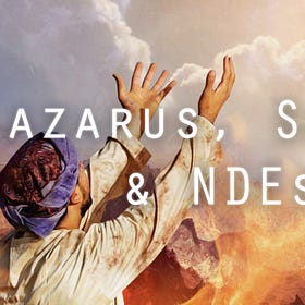 THE AFTERLIFE #15: Lazarus, Samuel & Near Death Experiences