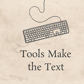 The Tools Make the Text