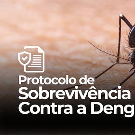 Protocolo de Sobrevivência Contra a Dengue