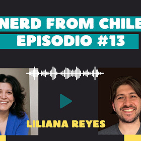 Nerd From Chile Podcast #13: Liliana Reyes - "Armando equipos que escalan"