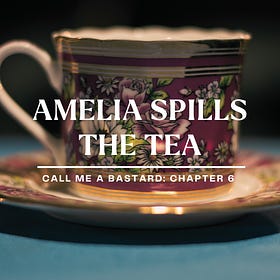 Chapter 6: Amelia Spills the Tea