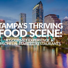 Tampa's Thriving Food Scene: A Gourmet Experience at Michelin-Starred Restaurants