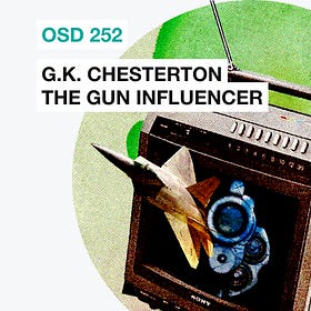 OSD 252: G.K. Chesterton the gun influencer