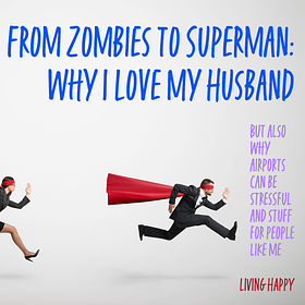 From Zombies to Superman: Why I Love My Husband