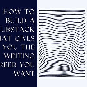 Workshop 1: How to Build a Substack that Gives You the Writing Career You Want workshop