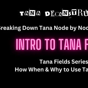 Intro to Tana FIELDS: Tana Fields Series #1