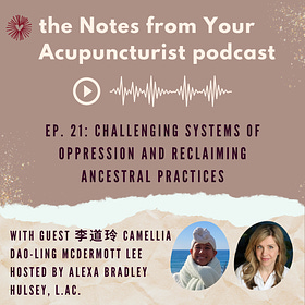Ep. 21: Challenging Systems of Oppression and Reclaiming Ancestral Practices with 李道玲 Camellia Dao-Ling McDermott Lee