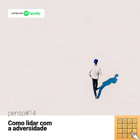 Penso#14 - Como lidar com a adversidade