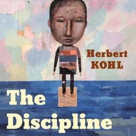 Edu 15. A most uplifting book is Herbert Kohl, The Discipline of Hope.