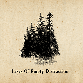 Lives Of Empty Distraction