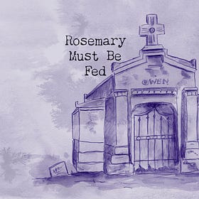 Rosemary Must Be Fed