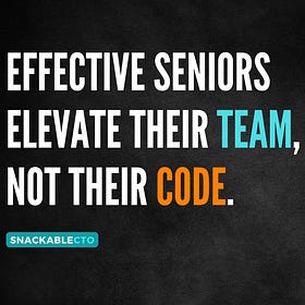 Effective seniors elevate their team, not their code.