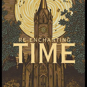 Re-enchanting Time: A Primer on How Christ’s Lordship Re-enchants Time-Keeping by Josh Robinson