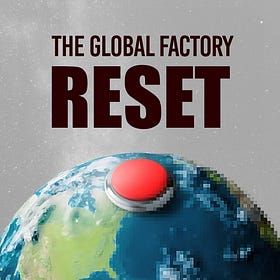 A Factory Reset of the World is Coming 