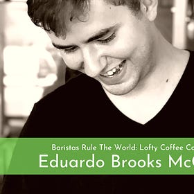 Baristas Rule The World: Eduardo Brooks McCann