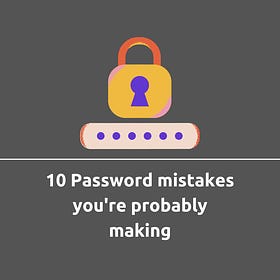 10 Password Mistakes you're Probably Making