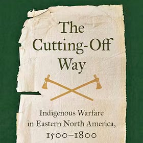 Book Discussion: The Cutting-Off Way: Indigenous Warfare in Eastern North America, 1500-1800