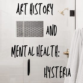 The Impact of Hysteria Diagnosis on Women in Art History