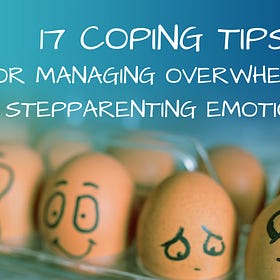 17 Coping Tips for Managing Overwhelming Stepparenting Emotions