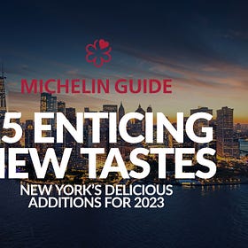 15 Enticing New Tastes: MICHELIN Guide New York’s Delicious Additions for 2023