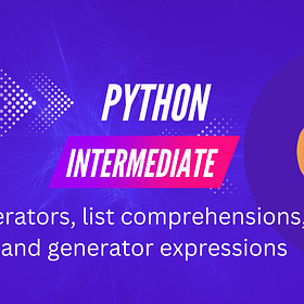 Iterators, list comprehensions, and generator expressions