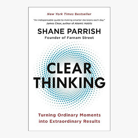 Clear Thinking: Turning Ordinary Moments into Extraordinary Results