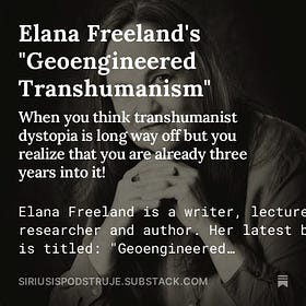 Elana Freeland's "Geoengineered Transhumanism"