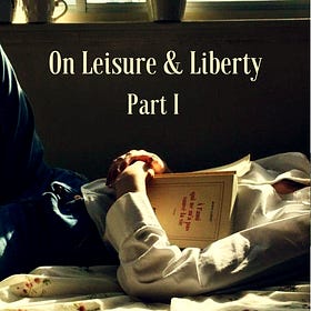 On Leisure & Liberty (Part I)