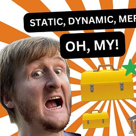Static, Dynamic, Mergeable, oh, my!