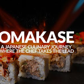 Omakase: A Japanese Culinary Journey Where the Chef Takes the Lead