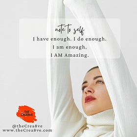 Note to self, "I have enough, I do enough, I am enough. I am amazing." 