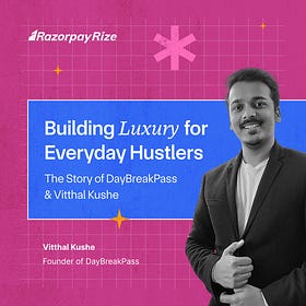 Building Luxury for Everyday Hustlers: The Story of Vitthal & DayBreakPass