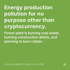 Energy production pollution for no purpose other than cryptocurrency.