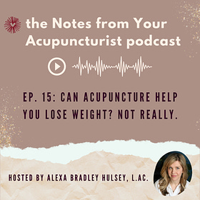 Ep. 15: Can acupuncture help you lose weight? Not really.