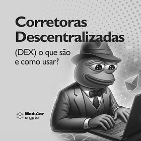 Descomplicando as Corretoras Descentralizadas (DEX) do ecossistema cripto