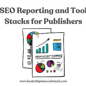 SEO reporting and tool stacks for publishers