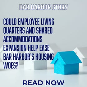 Could Employee Living Quarters and Shared Accommodations Expansion Help Ease Bar Harbor’s Housing Woes?