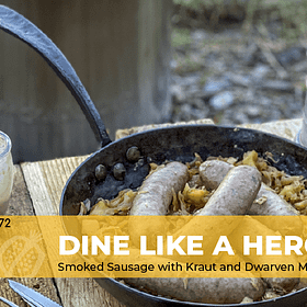 EP 72 Dine Like a Hero: Smoked Sausages with Kraut and Dwarven Mustard