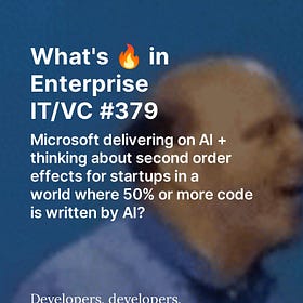 What's 🔥 in Enterprise IT/VC #379