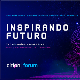 Cirion Forum: Inspirando Futuro - Tecnologías Escalables sin Límites (Ago/Sep/Oct 2023)