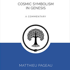 The Language of Creation: Cosmic Symbolism in Genesis by Matthieu Pageau