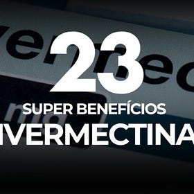 Os 23 SUPER Benefícios da Ivermectina
