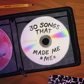 30 Songs That Made Me *Me*
