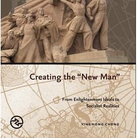 Yinghong Cheng | Creating the New Man: From Enlightenment Ideals to Socialist Realities