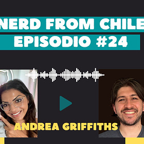 Nerd From Chile Podcast #24: Andrea Griffiths