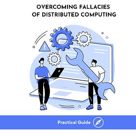 Overcoming the 8 Fallacies of Distributed Computing