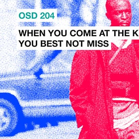 OSD 204: When you come at the king, you best not miss