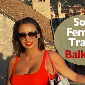 SOLO FEMALE TRAVEL: Balkan Edition