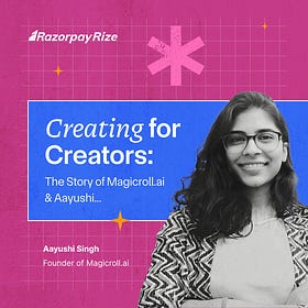 Creating for Creators: The Story of Magicroll.ai & Aayushi