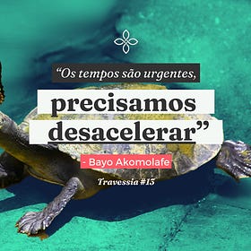 travessia #13: Desacelar